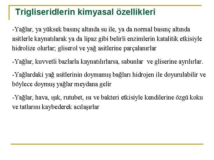 Trigliseridlerin kimyasal özellikleri -Yağlar, ya yüksek basınç altında su ile, ya da normal basınç