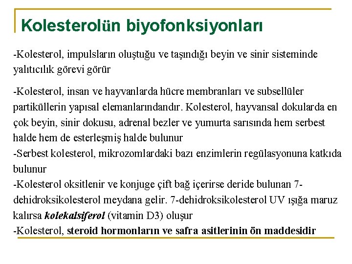 Kolesterolün biyofonksiyonları -Kolesterol, impulsların oluştuğu ve taşındığı beyin ve sinir sisteminde yalıtıcılık görevi görür