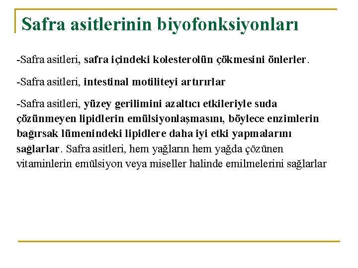 Safra asitlerinin biyofonksiyonları -Safra asitleri, safra içindeki kolesterolün çökmesini önlerler. -Safra asitleri, intestinal motiliteyi