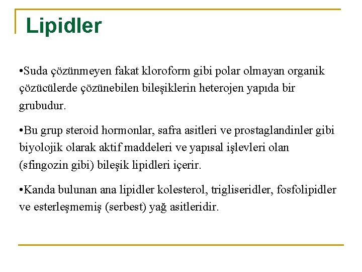 Lipidler • Suda çözünmeyen fakat kloroform gibi polar olmayan organik çözücülerde çözünebilen bileşiklerin heterojen