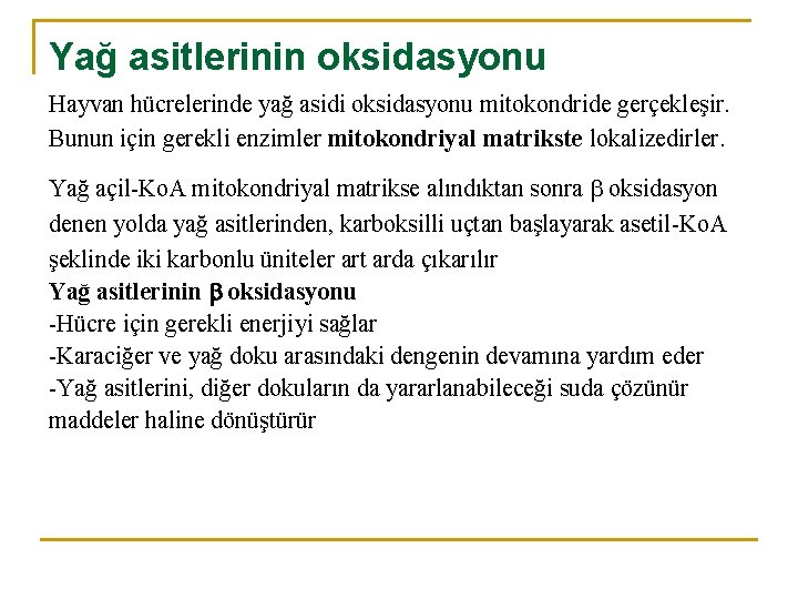 Yağ asitlerinin oksidasyonu Hayvan hücrelerinde yağ asidi oksidasyonu mitokondride gerçekleşir. Bunun için gerekli enzimler