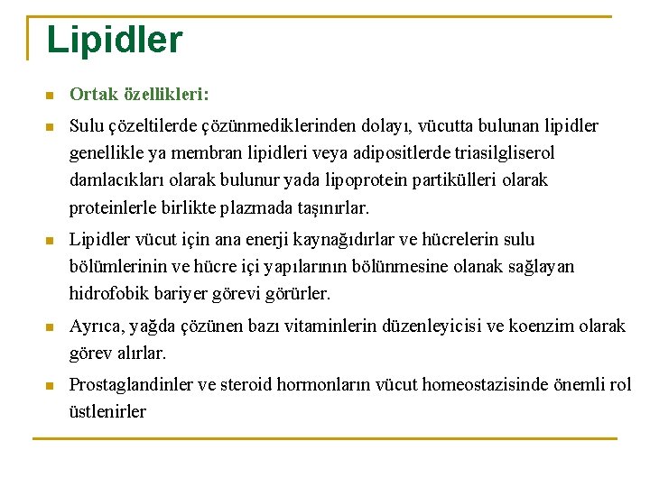 Lipidler n Ortak özellikleri: n Sulu çözeltilerde çözünmediklerinden dolayı, vücutta bulunan lipidler genellikle ya