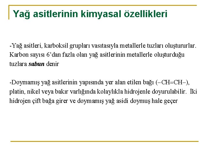 Yağ asitlerinin kimyasal özellikleri -Yağ asitleri, karboksil grupları vasıtasıyla metallerle tuzları oluştururlar. Karbon sayısı