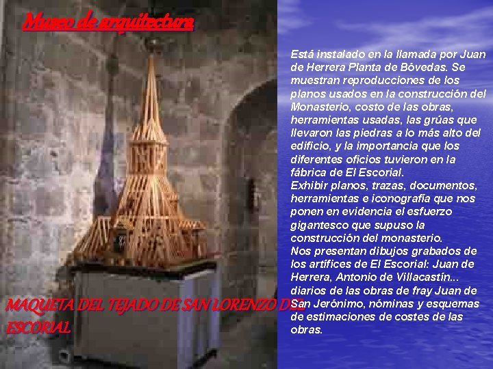 Museo de arquitectura Está instalado en la llamada por Juan de Herrera Planta de