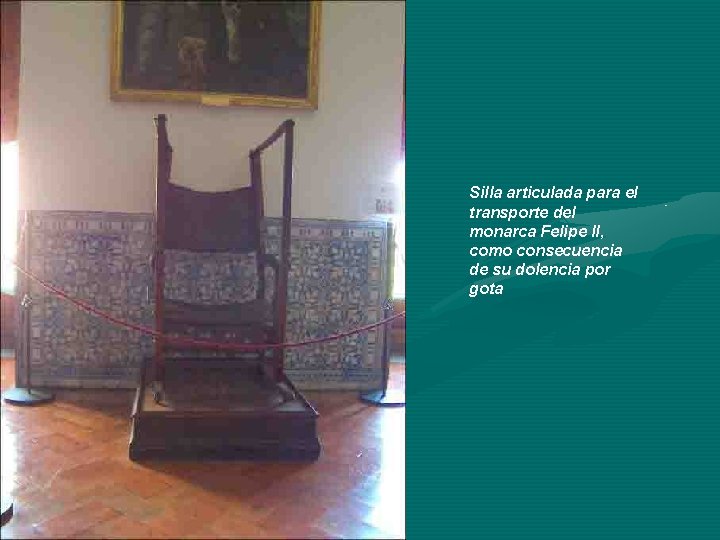 Silla articulada para el transporte del monarca Felipe II, como consecuencia de su dolencia