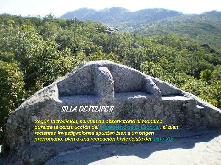 SILLA DE FELIPE II Según la tradición, servían de observatorio al monarca durante la