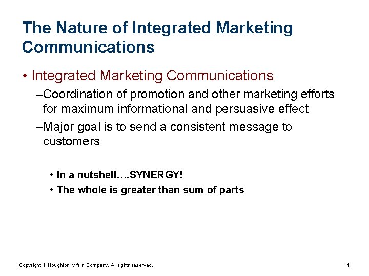 The Nature of Integrated Marketing Communications • Integrated Marketing Communications – Coordination of promotion