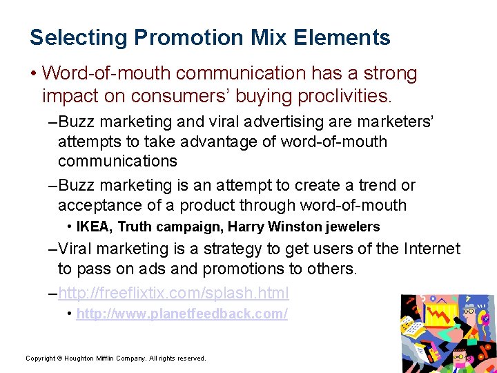 Selecting Promotion Mix Elements • Word-of-mouth communication has a strong impact on consumers’ buying