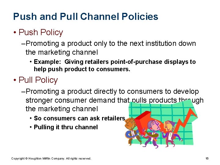 Push and Pull Channel Policies • Push Policy – Promoting a product only to