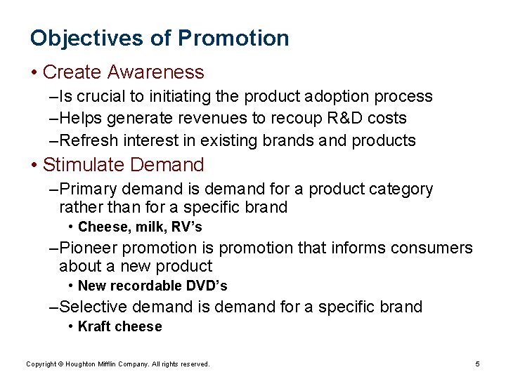 Objectives of Promotion • Create Awareness – Is crucial to initiating the product adoption