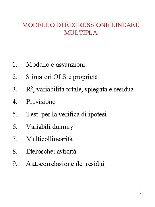 MODELLO DI REGRESSIONE LINEARE MULTIPLA 1. Modello e assunzioni 2. Stimatori OLS e proprietà