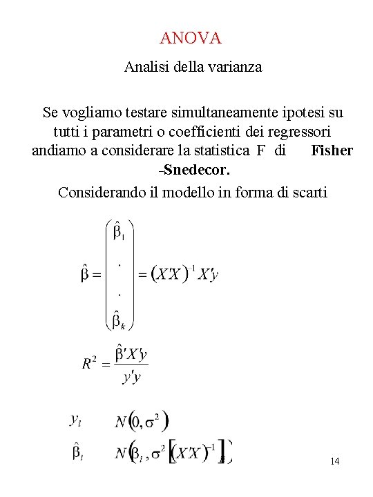 ANOVA Analisi della varianza Se vogliamo testare simultaneamente ipotesi su tutti i parametri o