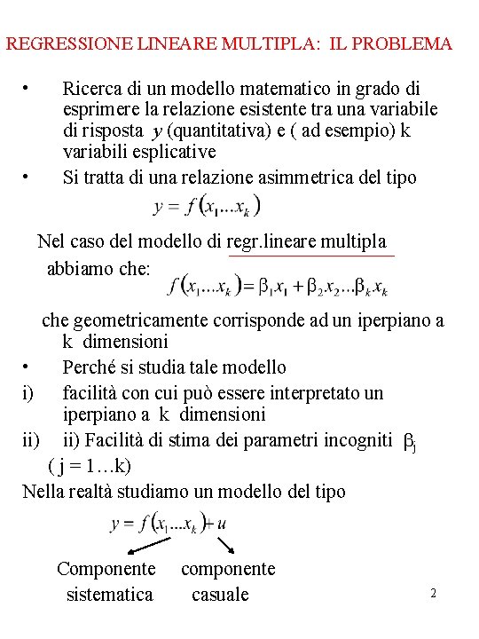 REGRESSIONE LINEARE MULTIPLA: IL PROBLEMA • • Ricerca di un modello matematico in grado