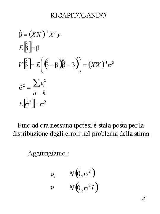 RICAPITOLANDO Fino ad ora nessuna ipotesi è stata posta per la distribuzione degli errori