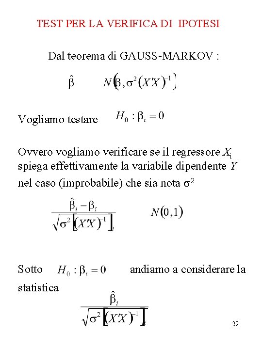 TEST PER LA VERIFICA DI IPOTESI Dal teorema di GAUSS-MARKOV : Vogliamo testare Ovvero