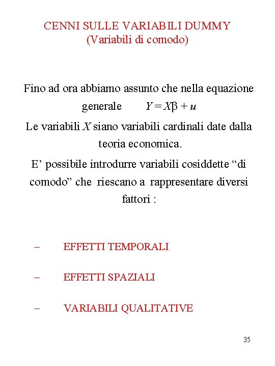 CENNI SULLE VARIABILI DUMMY (Variabili di comodo) Fino ad ora abbiamo assunto che nella