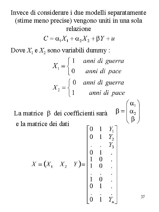 Invece di considerare i due modelli separatamente (stime meno precise) vengono uniti in una