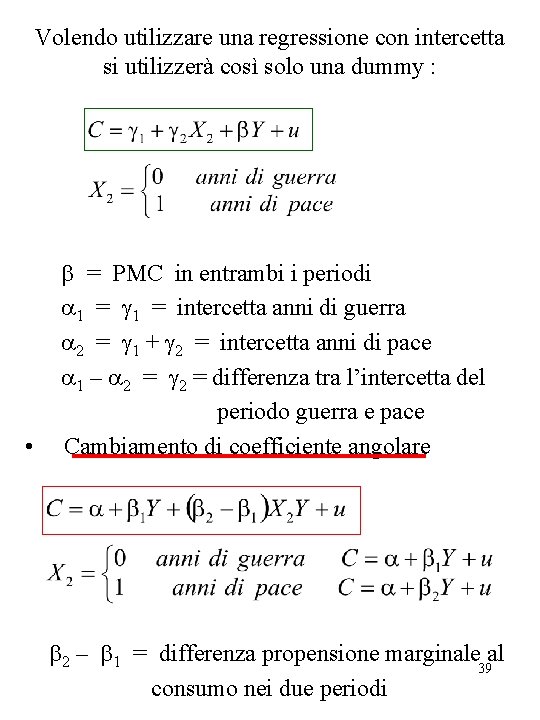 Volendo utilizzare una regressione con intercetta si utilizzerà così solo una dummy : •