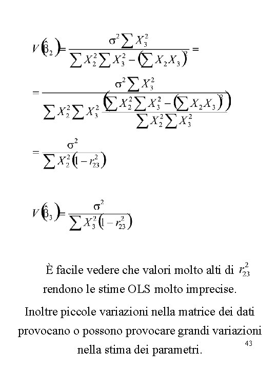 È facile vedere che valori molto alti di rendono le stime OLS molto imprecise.