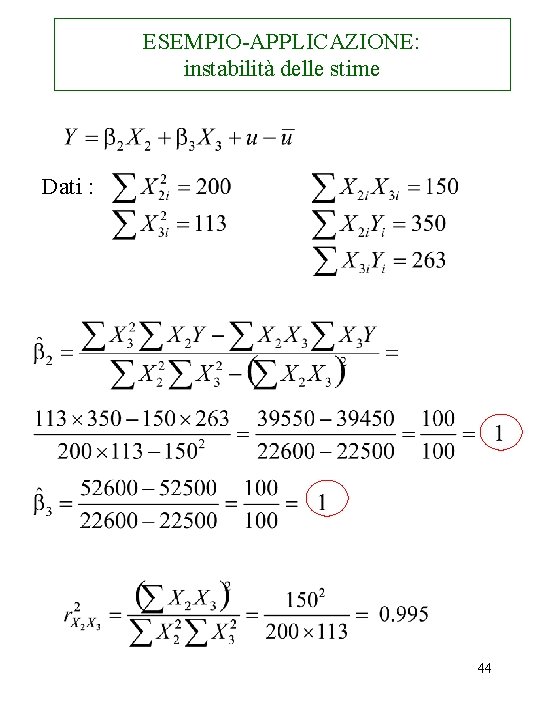 ESEMPIO-APPLICAZIONE: instabilità delle stime Dati : 44 