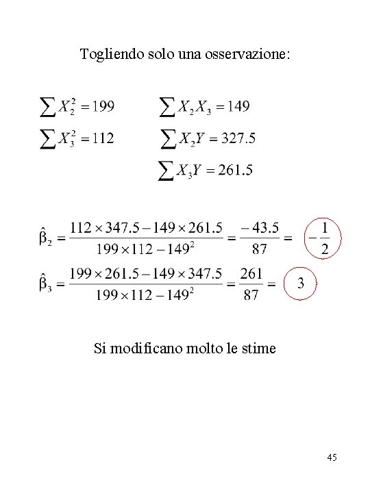 Togliendo solo una osservazione: Si modificano molto le stime 45 