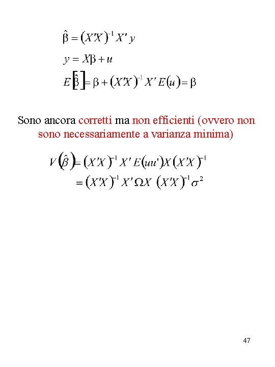 Sono ancora corretti ma non efficienti (ovvero non sono necessariamente a varianza minima) 47