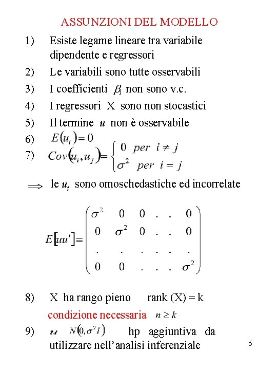 ASSUNZIONI DEL MODELLO 1) 2) 3) 4) 5) 6) 7) Esiste legame lineare tra