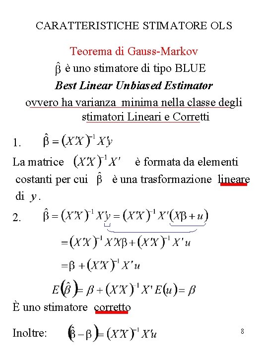 CARATTERISTICHE STIMATORE OLS Teorema di Gauss-Markov è uno stimatore di tipo BLUE Best Linear