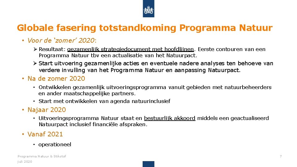 Globale fasering totstandkoming Programma Natuur • Voor de ‘zomer’ 2020: Ø Resultaat: gezamenlijk strategiedocument