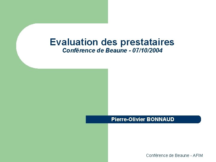 Evaluation des prestataires Conférence de Beaune - 07/10/2004 Pierre-Olivier BONNAUD Conférence de Beaune -