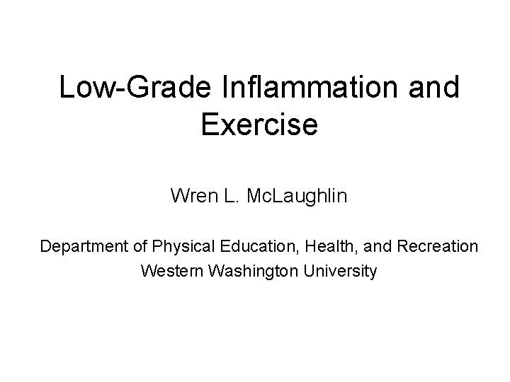 Low-Grade Inflammation and Exercise Wren L. Mc. Laughlin Department of Physical Education, Health, and
