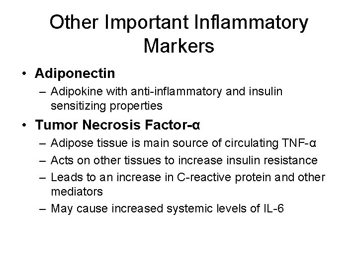 Other Important Inflammatory Markers • Adiponectin – Adipokine with anti-inflammatory and insulin sensitizing properties