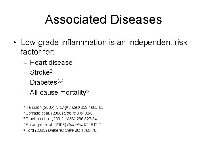 Associated Diseases • Low-grade inflammation is an independent risk factor for: – – Heart