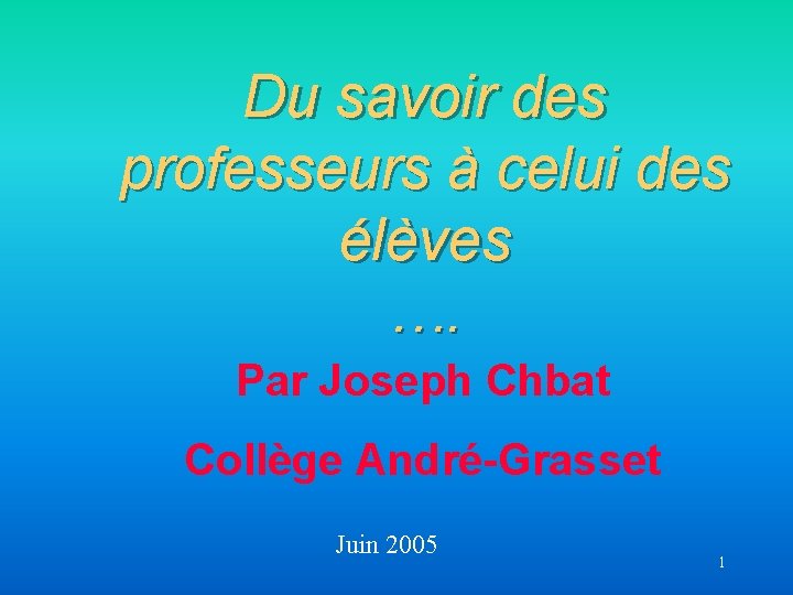 Du savoir des professeurs à celui des élèves …. Par Joseph Chbat Collège André-Grasset