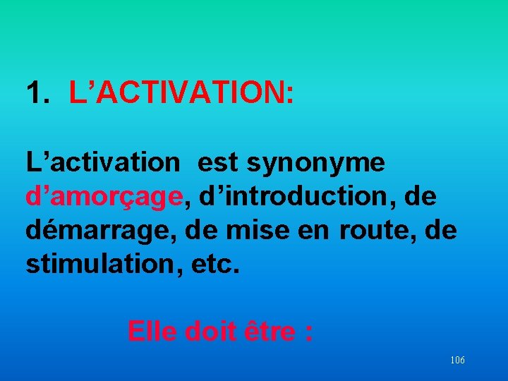 1. L’ACTIVATION: L’activation est synonyme d’amorçage, d’introduction, de démarrage, de mise en route, de