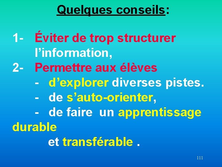 Quelques conseils: 1 - Éviter de trop structurer l’information, 2 - Permettre aux élèves