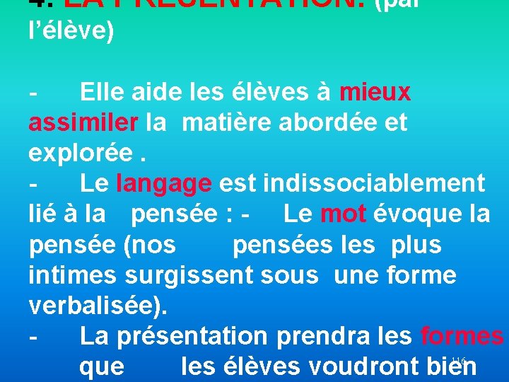 4. LA PRÉSENTATION: (par l’élève) Elle aide les élèves à mieux assimiler la matière