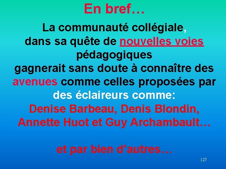 En bref… La communauté collégiale, dans sa quête de nouvelles voies pédagogiques gagnerait sans