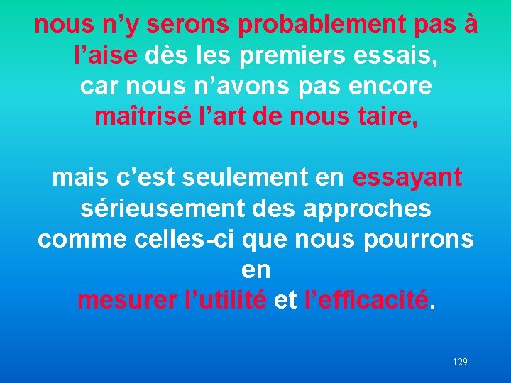 nous n’y serons probablement pas à l’aise dès les premiers essais, car nous n’avons