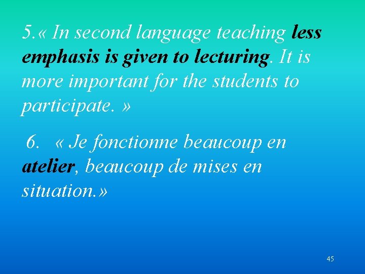 5. « In second language teaching less emphasis is given to lecturing. It is