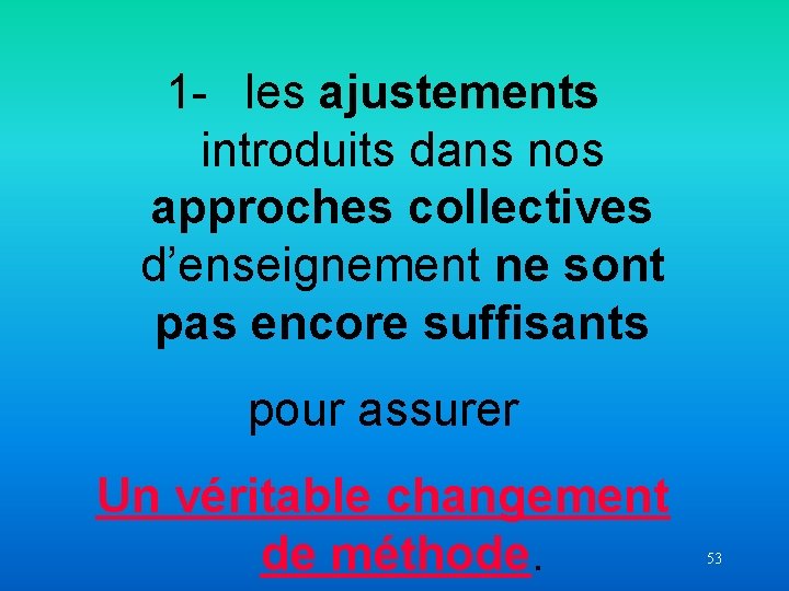 1 - les ajustements introduits dans nos approches collectives d’enseignement ne sont pas encore