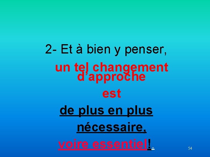 2 - Et à bien y penser, un tel changement d’approche est de plus