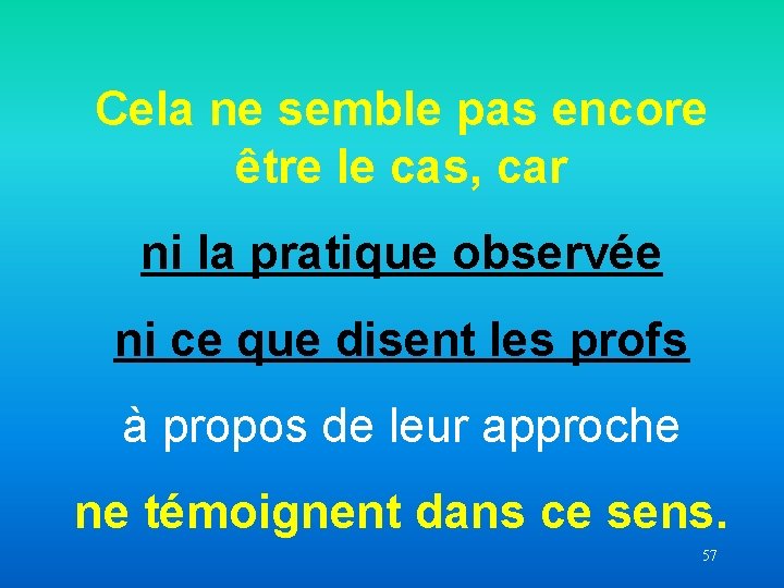 Cela ne semble pas encore être le cas, car ni la pratique observée ni