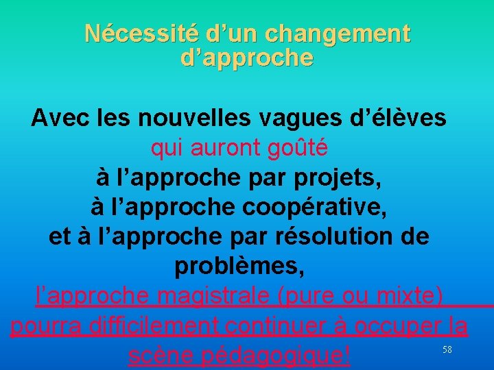 Nécessité d’un changement d’approche Avec les nouvelles vagues d’élèves qui auront goûté à l’approche