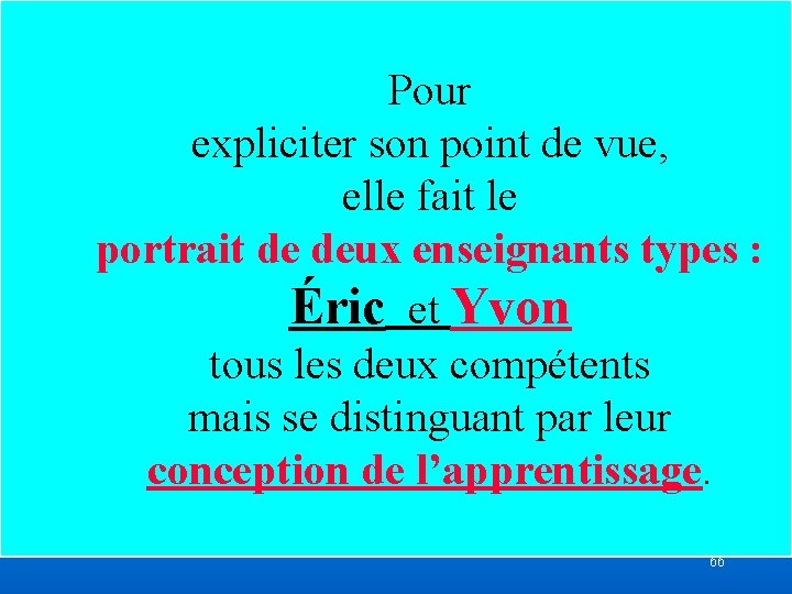 Pour expliciter son point de vue, elle fait le portrait de deux enseignants types