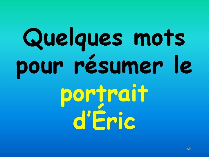 Quelques mots pour résumer le portrait d’Éric 69 