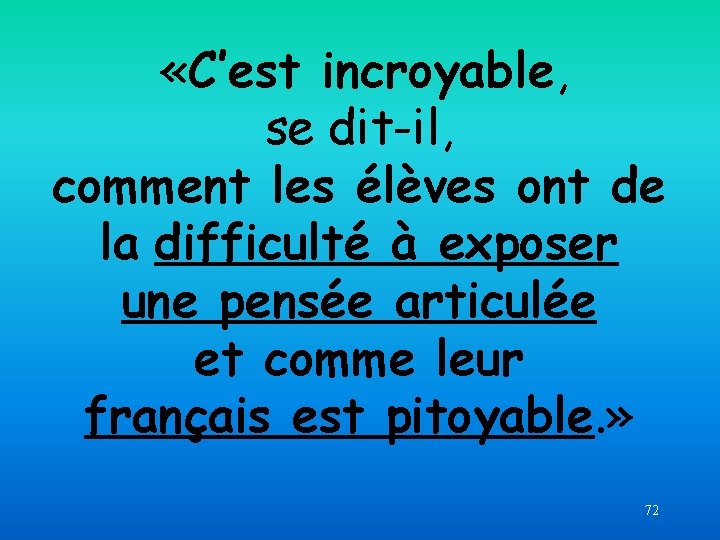  «C’est incroyable, se dit-il, comment les élèves ont de la difficulté à exposer