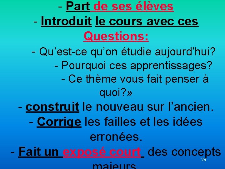 - Part de ses élèves - Introduit le cours avec ces Questions: - Qu’est-ce