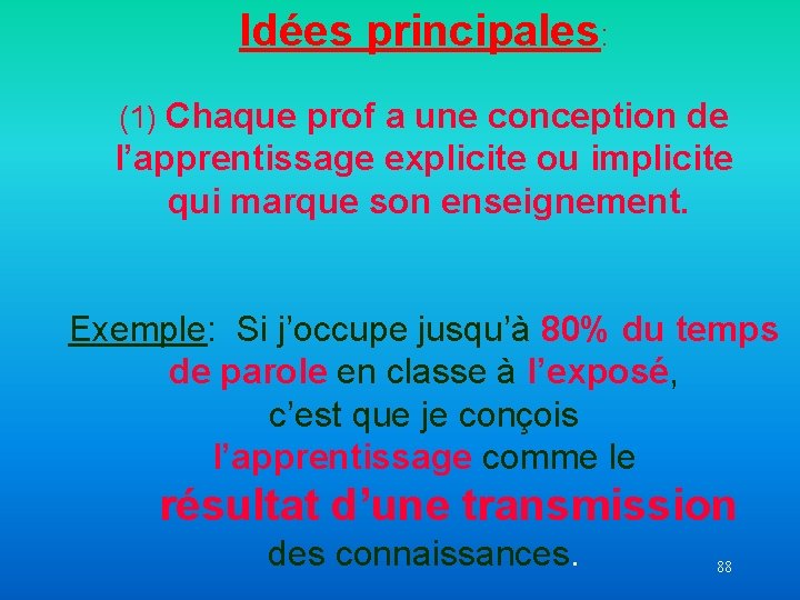Idées principales: (1) Chaque prof a une conception de l’apprentissage explicite ou implicite qui
