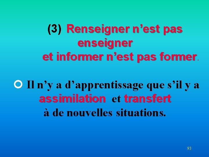  (3) Renseigner n’est pas enseigner et informer n’est pas former Il n’y a